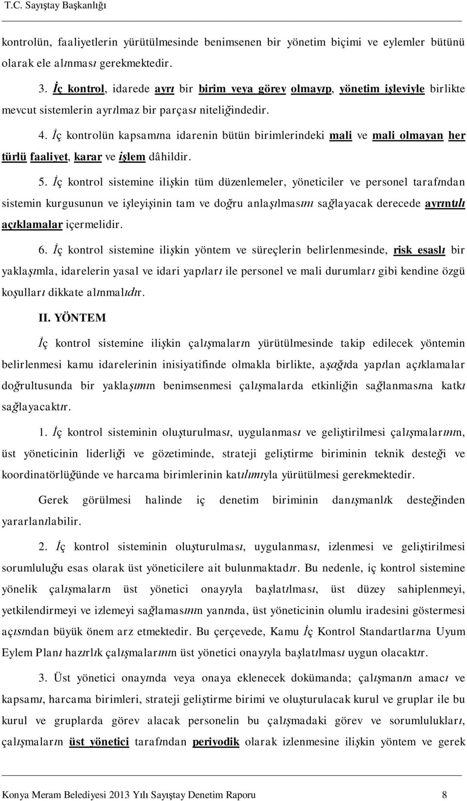 ç kontrolün kapsam na idarenin bütün birimlerindeki mali ve mali olmayan her türlü faaliyet, karar ve lem dâhildir. 5.