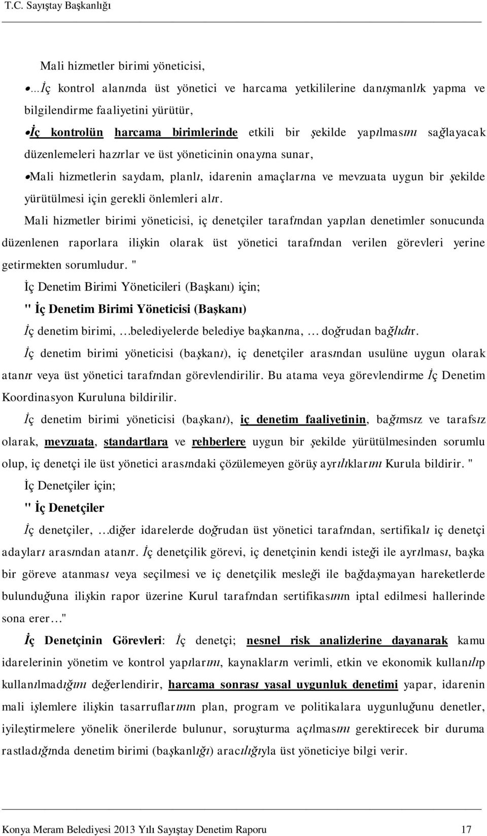 Mali hizmetler birimi yöneticisi, iç denetçiler taraf ndan yap lan denetimler sonucunda düzenlenen raporlara ili kin olarak üst yönetici taraf ndan verilen görevleri yerine getirmekten sorumludur.