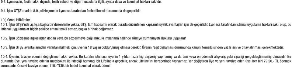 Lyoness tarafından istisnai uygulama hakları saklı olup, bu istisnai uygulamalar hiçbir şekilde emsal teşkil etmez, başka bir hak doğurmaz. 10.2.