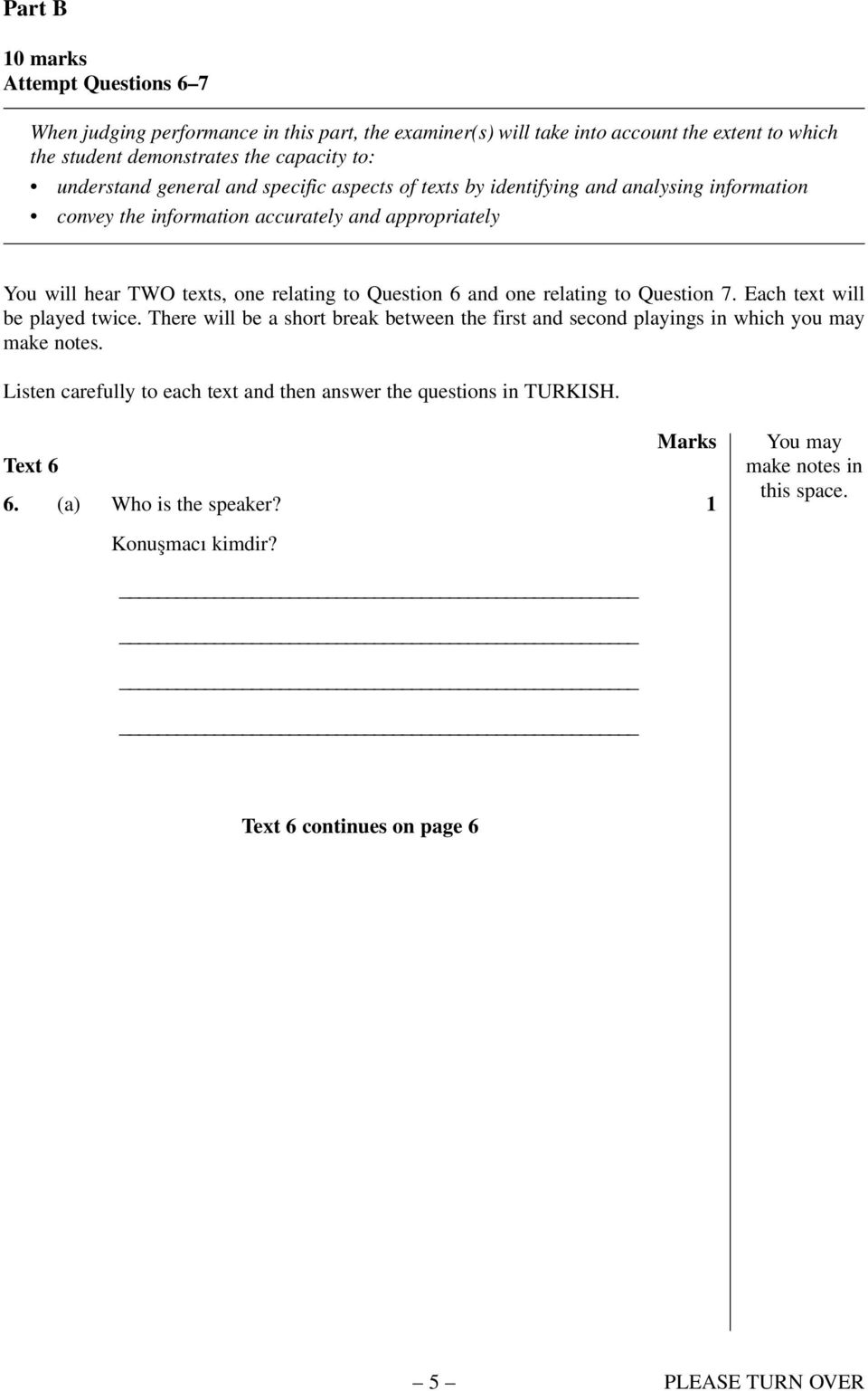 Question 6 and one relating to Question 7. Each text will be played twice. There will be a short break between the first and second playings in which you may make notes.