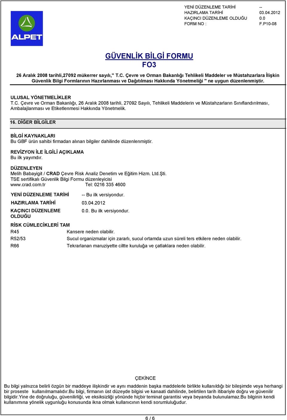 DÜZENLEYEN Melih Babayigit / CRAD Çevre Risk Analiz Denetim ve Eğitim Hizm. Ltd.Şti. TSE sertifikalı Güvenlik Bilgi Formu düzenleyicisi www.crad.com.