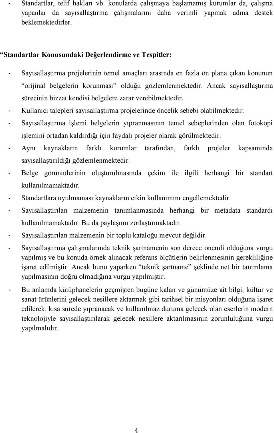 Ancak sayısallaştırma sürecinin bizzat kendisi belgelere zarar verebilmektedir. - Kullanıcı talepleri sayısallaştırma projelerinde öncelik sebebi olabilmektedir.