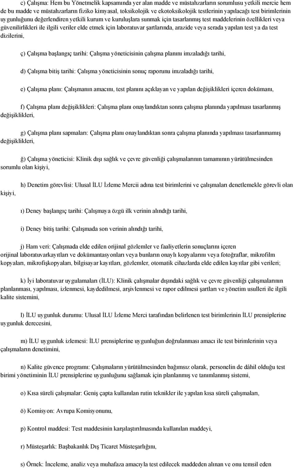 laboratuvar şartlarında, arazide veya serada yapılan test ya da test dizilerini, ç) Çalışma başlangıç tarihi: Çalışma yöneticisinin çalışma planını imzaladığı tarihi, d) Çalışma bitiş tarihi: Çalışma