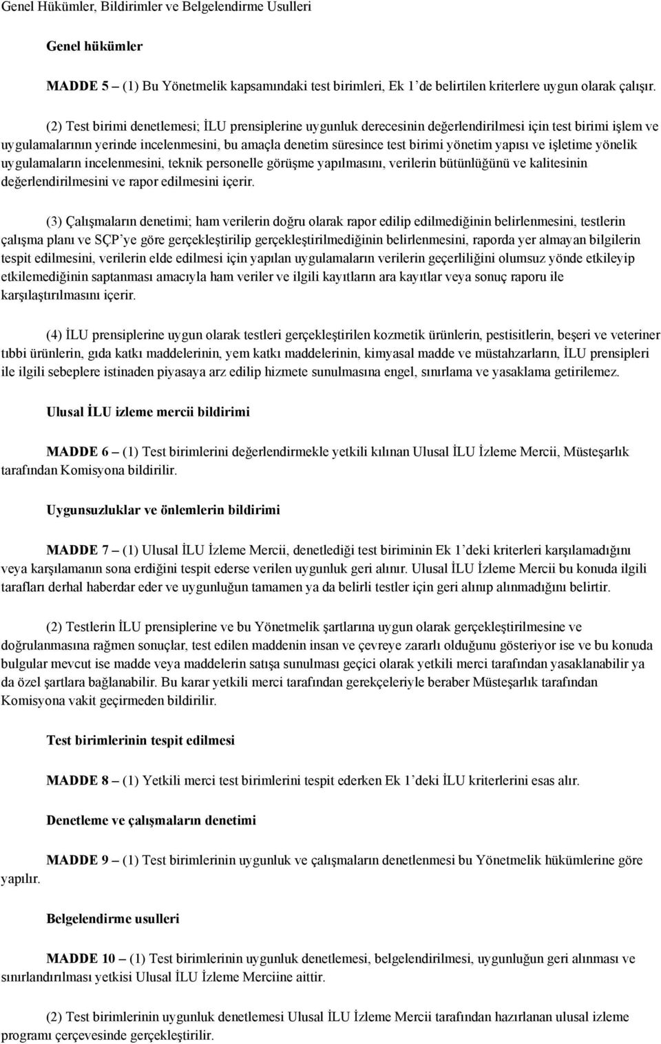 yapısı ve işletime yönelik uygulamaların incelenmesini, teknik personelle görüşme yapılmasını, verilerin bütünlüğünü ve kalitesinin değerlendirilmesini ve rapor edilmesini içerir.