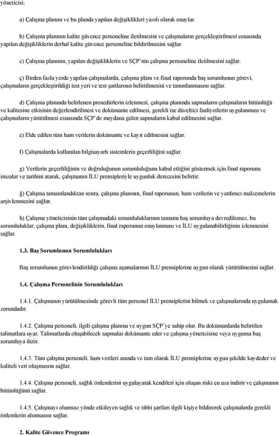 c) Çalışma planının, yapılan değişikliklerin ve SÇP nin çalışma personeline iletilmesini sağlar.