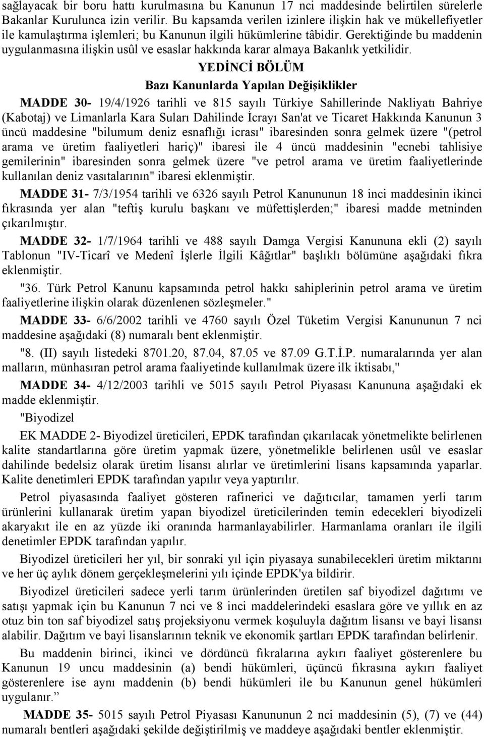 Gerektiğinde bu maddenin uygulanmasına ilişkin usûl ve esaslar hakkında karar almaya Bakanlık yetkilidir.