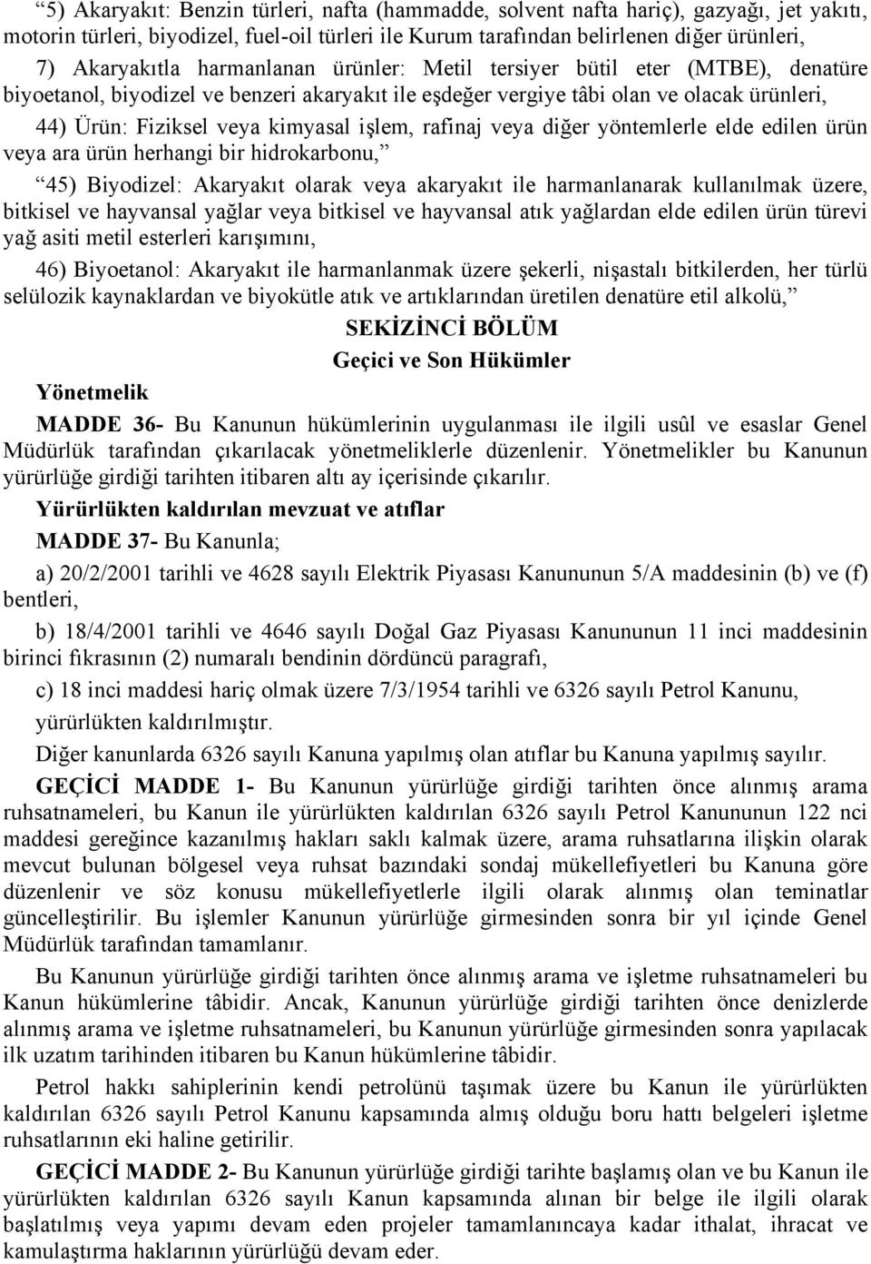 rafinaj veya diğer yöntemlerle elde edilen ürün veya ara ürün herhangi bir hidrokarbonu, 45) Biyodizel: Akaryakıt olarak veya akaryakıt ile harmanlanarak kullanılmak üzere, bitkisel ve hayvansal