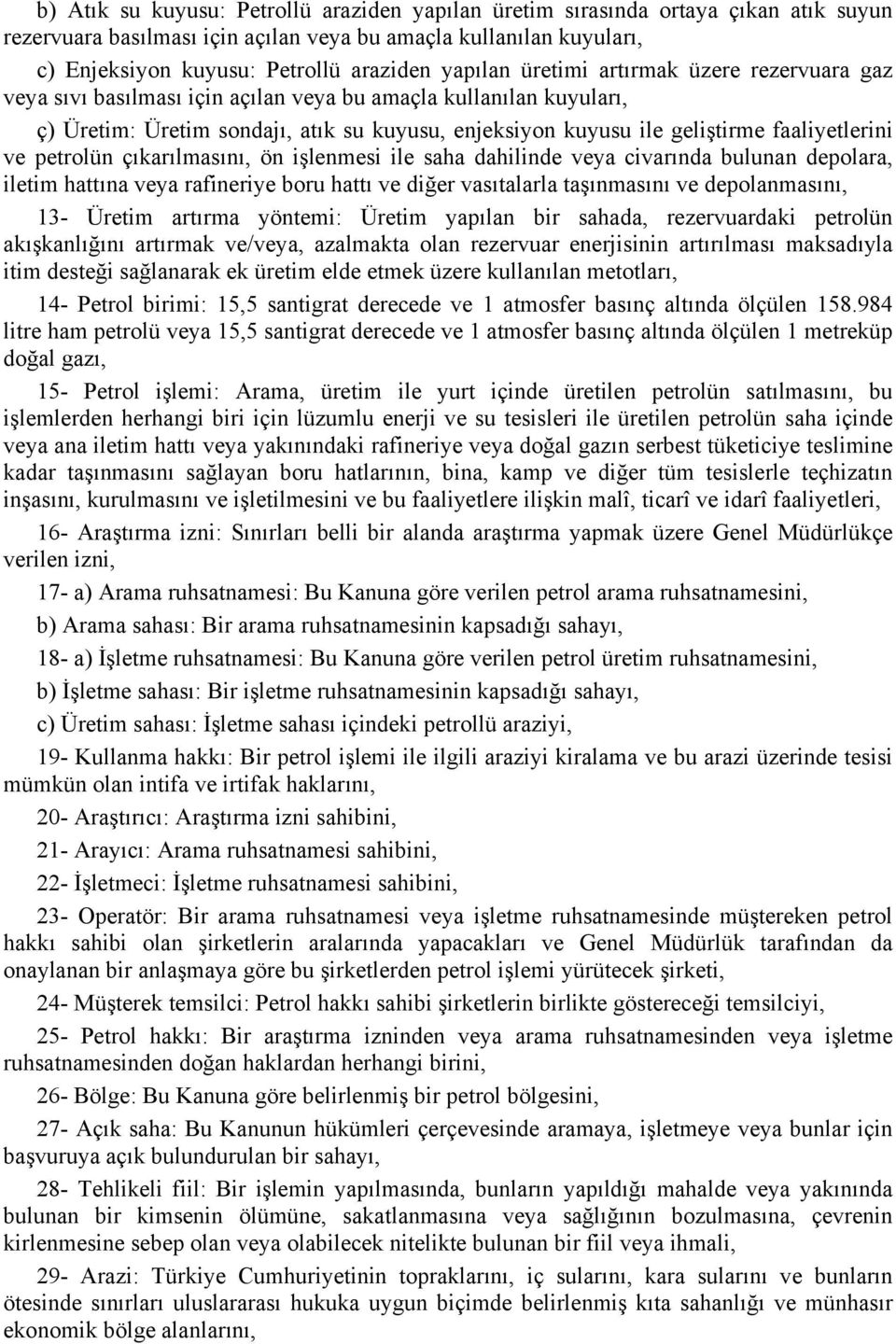 faaliyetlerini ve petrolün çıkarılmasını, ön işlenmesi ile saha dahilinde veya civarında bulunan depolara, iletim hattına veya rafineriye boru hattı ve diğer vasıtalarla taşınmasını ve depolanmasını,