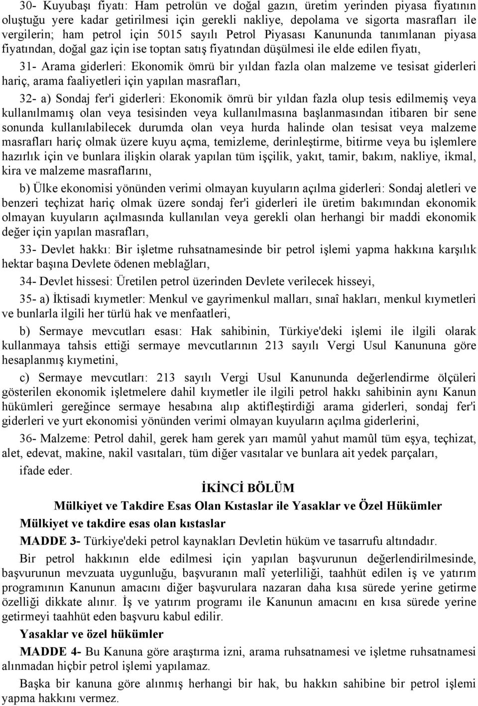 olan malzeme ve tesisat giderleri hariç, arama faaliyetleri için yapılan masrafları, 32- a) Sondaj fer'i giderleri: Ekonomik ömrü bir yıldan fazla olup tesis edilmemiş veya kullanılmamış olan veya