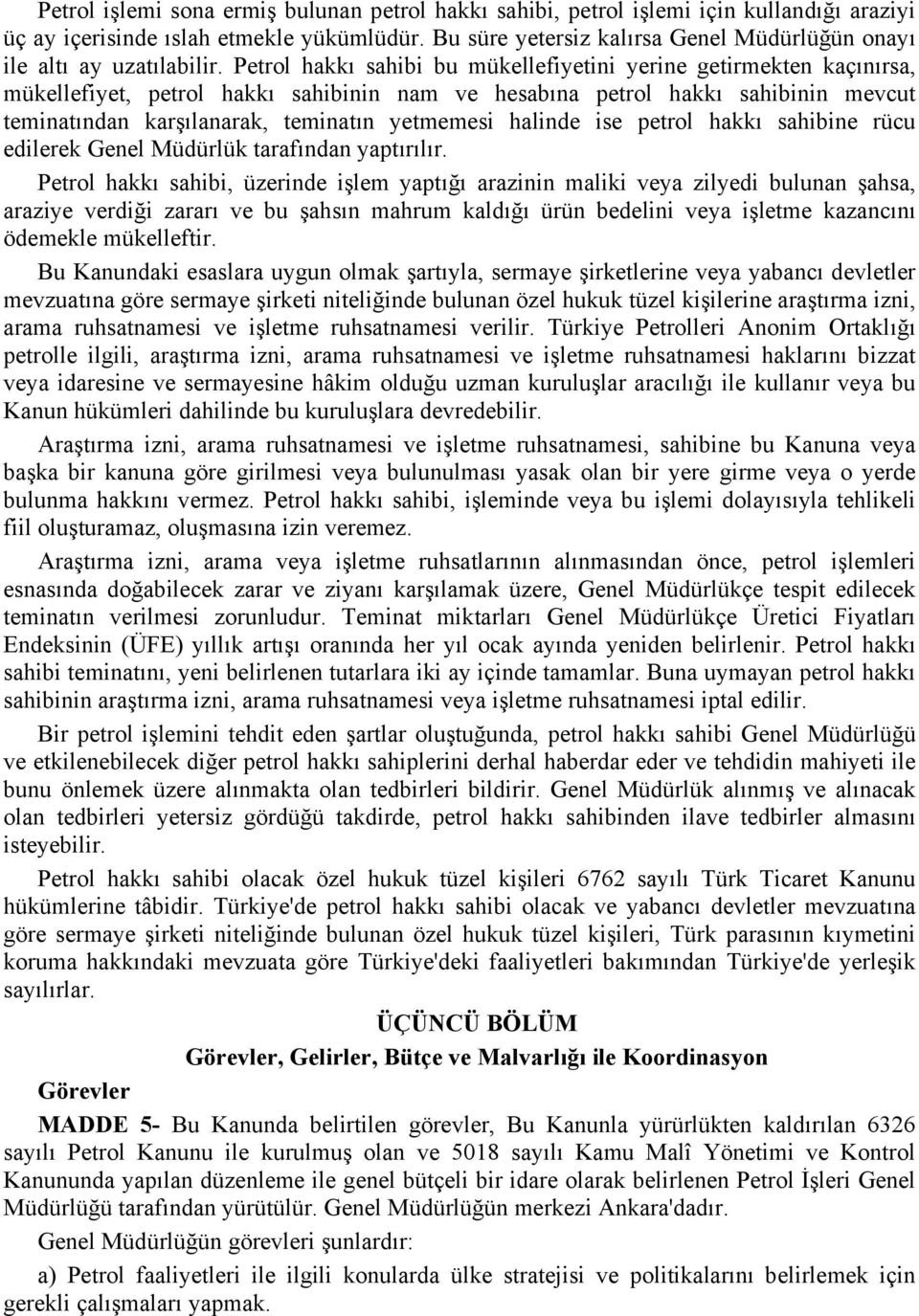 Petrol hakkı sahibi bu mükellefiyetini yerine getirmekten kaçınırsa, mükellefiyet, petrol hakkı sahibinin nam ve hesabına petrol hakkı sahibinin mevcut teminatından karşılanarak, teminatın yetmemesi