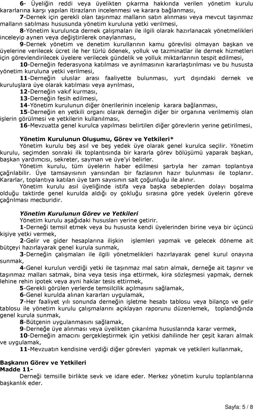 değiştirilerek onaylanması, 9-Dernek yönetim ve denetim kurullarının kamu görevlisi olmayan başkan ve üyelerine verilecek ücret ile her türlü ödenek, yolluk ve tazminatlar ile dernek hizmetleri için