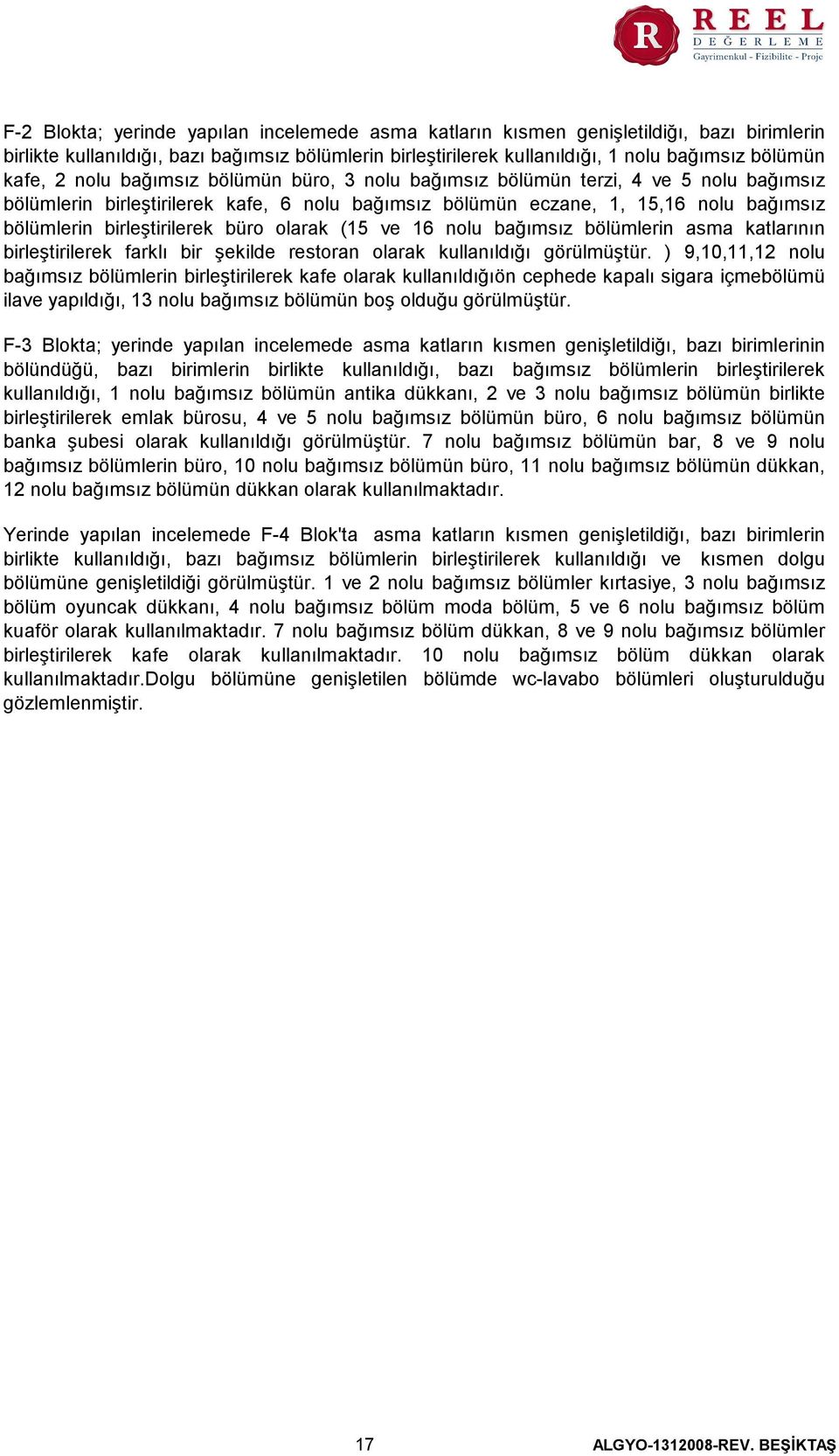 büro olarak (15 ve 16 nolu bağımsız bölümlerin asma katlarının birleştirilerek farklı bir şekilde restoran olarak kullanıldığı görülmüştür.