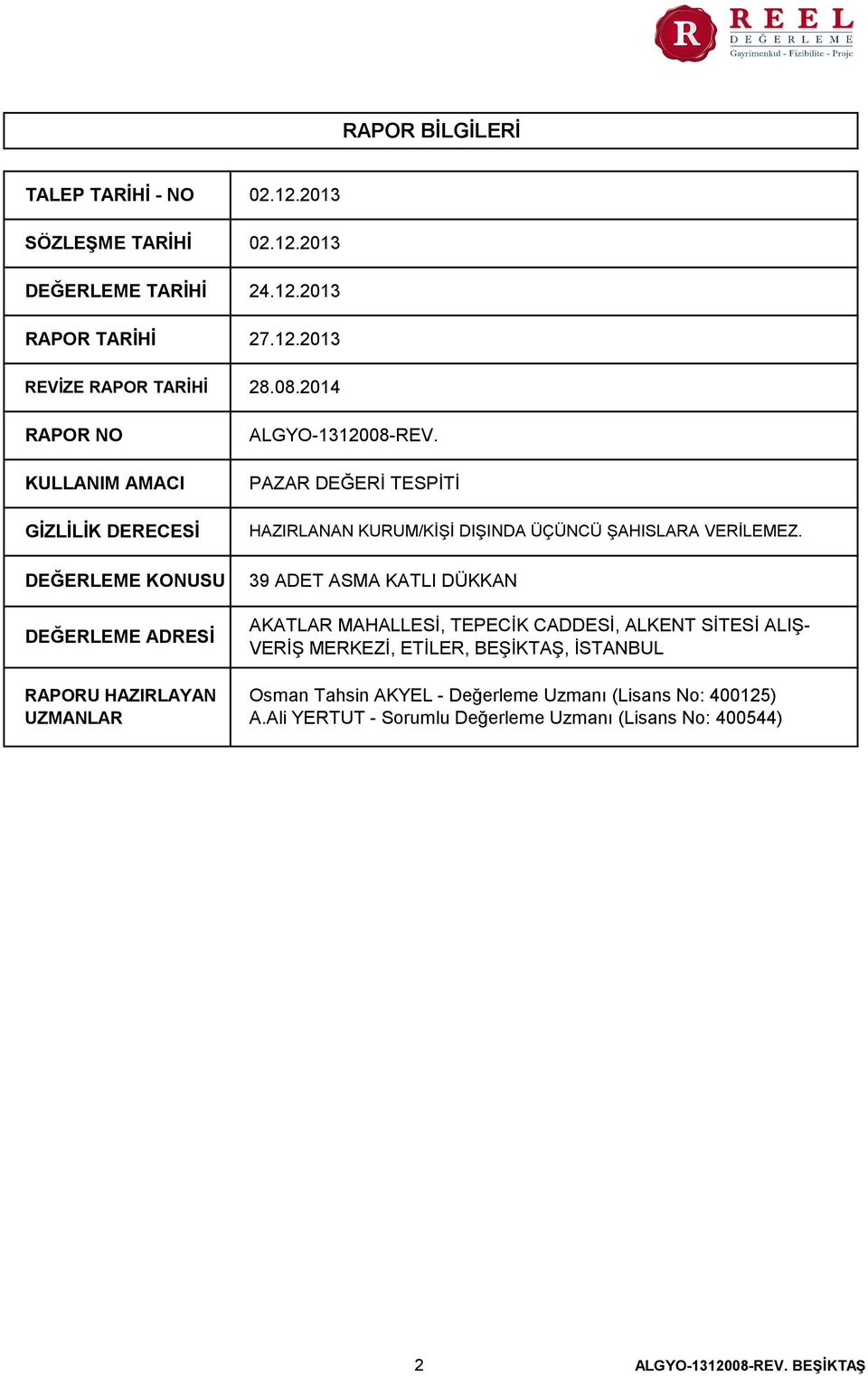 PAZAR DEĞERİ TESPİTİ HAZIRLANAN KURUM/KİŞİ DIŞINDA ÜÇÜNCÜ ŞAHISLARA VERİLEMEZ.