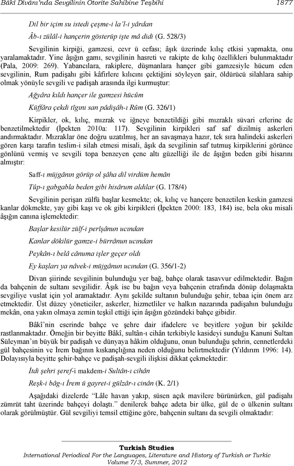 Yine âģığın gamı, sevgilinin hasreti ve rakipte de kılıç özellikleri bulunmaktadır (Pala, 2009: 269).