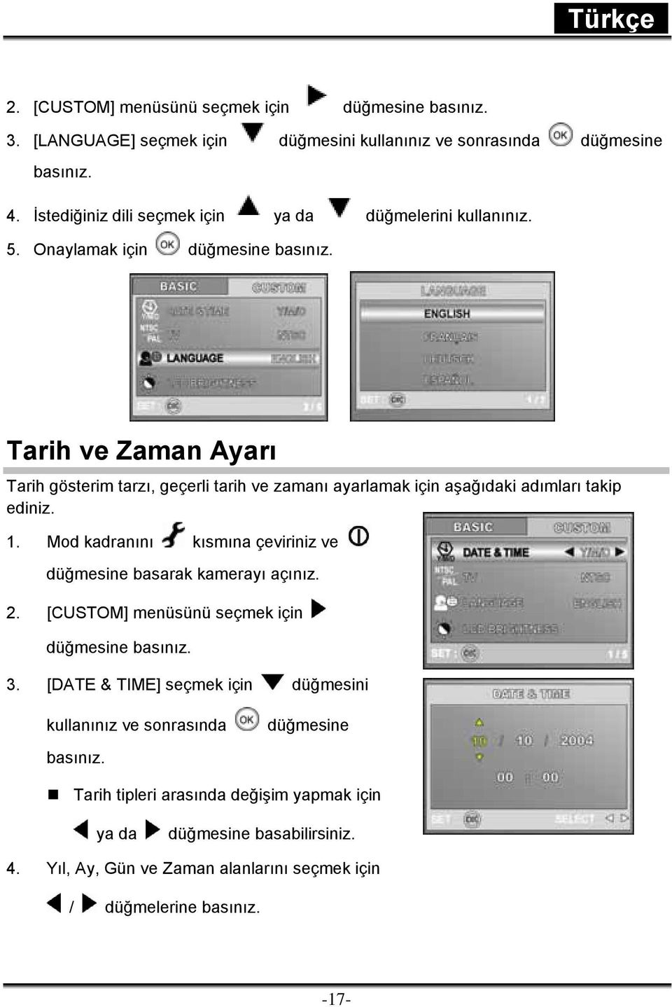 Onaylamak için Tarih ve Zaman Ayarı Tarih gösterim tarzı, geçerli tarih ve zamanı ayarlamak için aşağıdaki adımları takip ediniz. 1.