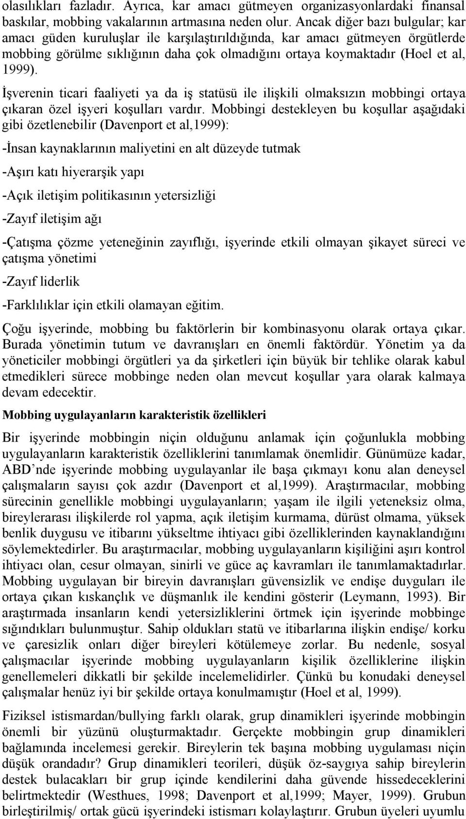 İşverenin ticari faaliyeti ya da iş statüsü ile ilişkili olmaksızın mobbingi ortaya çıkaran özel işyeri koşulları vardır.