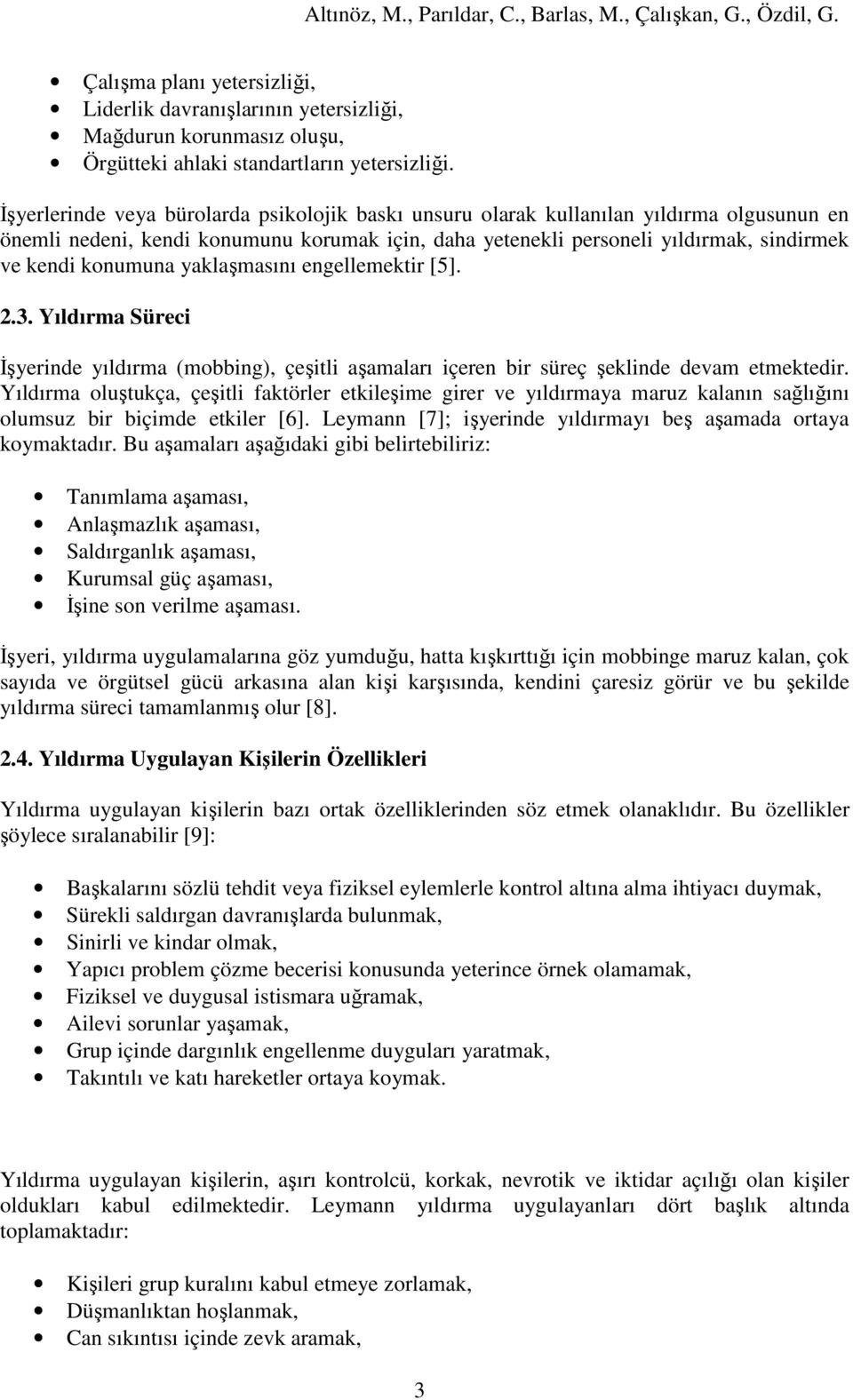 yaklaşmasını engellemektir [5]. 2.3. Yıldırma Süreci Đşyerinde yıldırma (mobbing), çeşitli aşamaları içeren bir süreç şeklinde devam etmektedir.