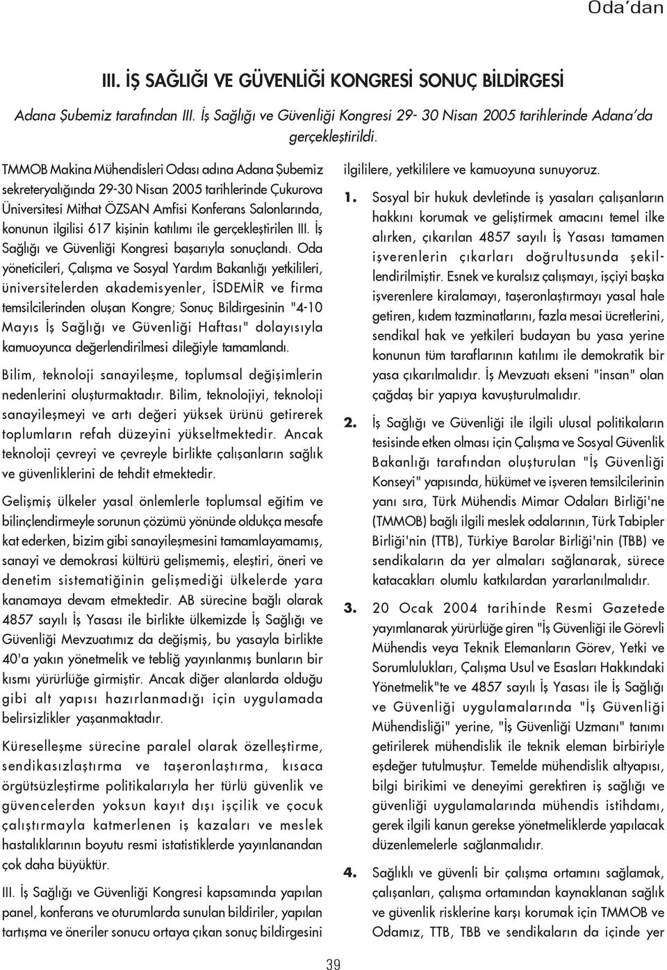 katýlýmý ile gerçekleþtirilen III. Ýþ Saðlýðý ve Güvenliði Kongresi baþarýyla sonuçlandý.