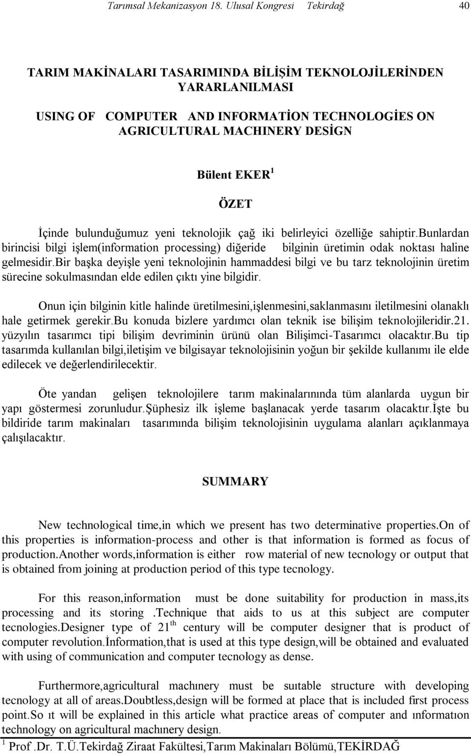 Ġçinde bulunduğumuz yeni teknolojik çağ iki belirleyici özelliğe sahiptir.bunlardan birincisi bilgi iģlem(information processing) diğeride bilginin üretimin odak noktası haline gelmesidir.