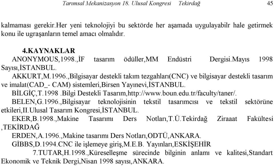 ,Bilgisayar destekli takım tezgahları(cnc) ve bilgisayar destekli tasarım ve imalat(cad_- CAM) sistemleri,birsen Yayınevi,ĠSTANBUL. BĠLGĠÇ,T.1998.Bilgi Destekli Tasarım,http://www.boun.edu.