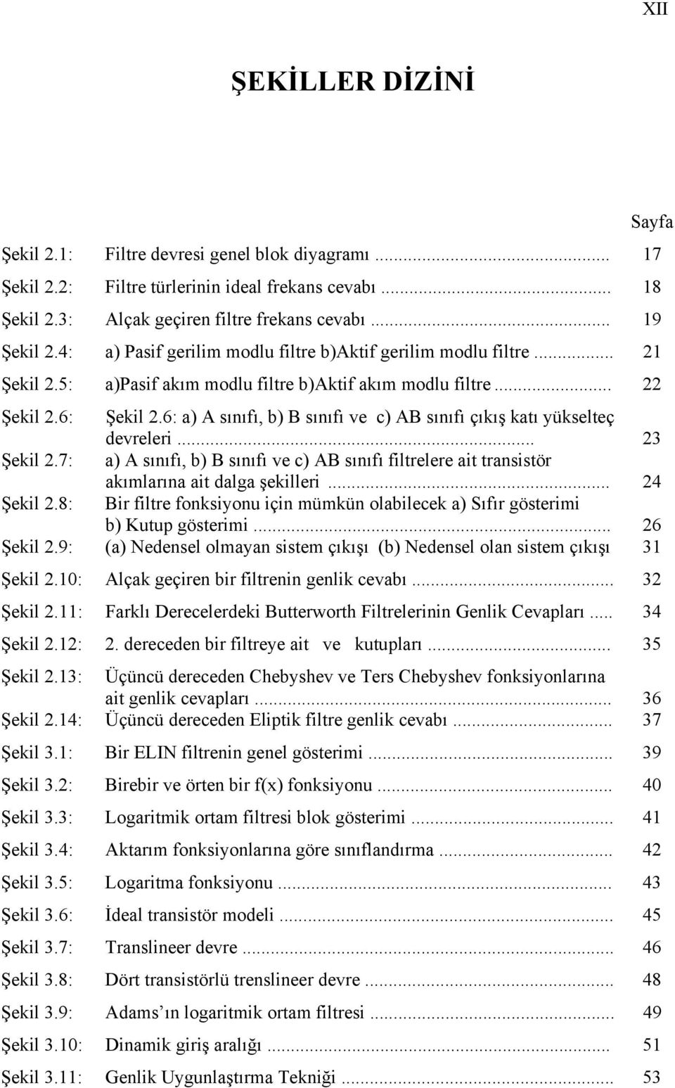 6: a) A ııfı, b) B ııfı ve c) AB ııfı çıkış katı yükelteç devreleri... 3 Şekil.7: a) A ııfı, b) B ııfı ve c) AB ııfı filtrelere ait traitör akımlarıa ait dalga şekilleri... 4 Şekil.