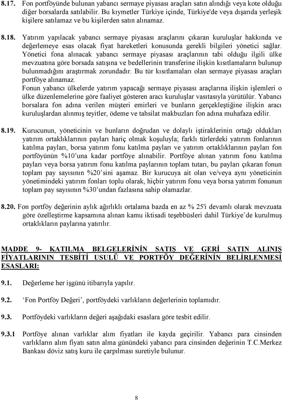 Yatırım yapılacak yabancı sermaye piyasası araçlarını çıkaran kuruluşlar hakkında ve değerlemeye esas olacak fiyat hareketleri konusunda gerekli bilgileri yönetici sağlar.