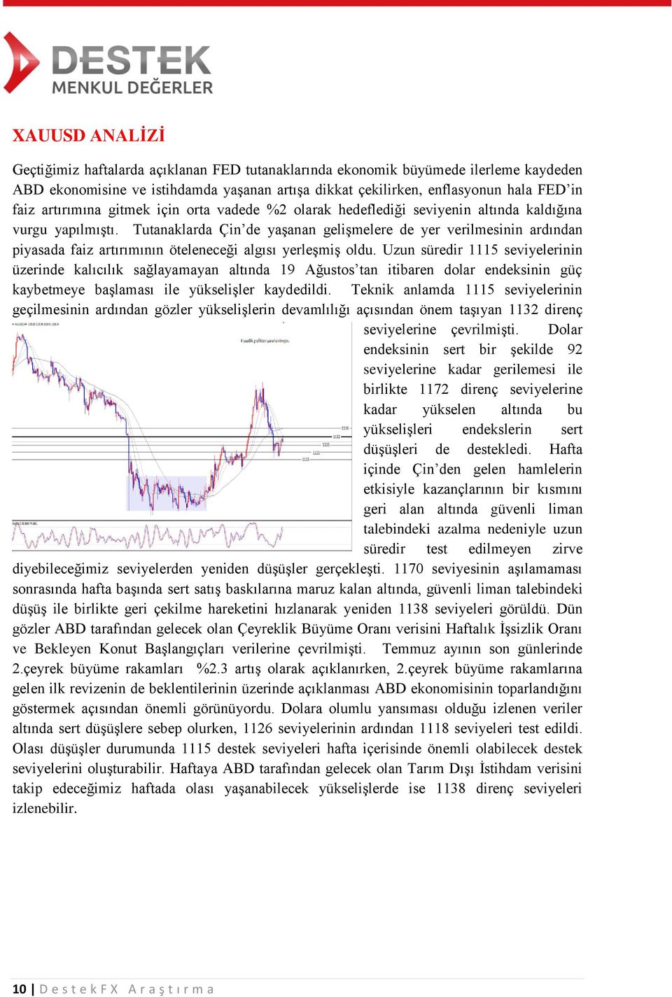 Tutanaklarda Çin de yaşanan gelişmelere de yer verilmesinin ardından piyasada faiz artırımının öteleneceği algısı yerleşmiş oldu.