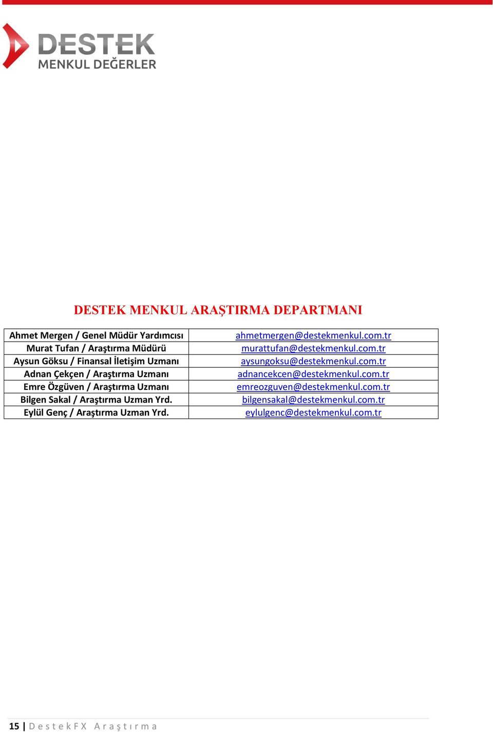 Eylül Genç / Araştırma Uzman Yrd. ahmetmergen@destekmenkul.com.tr murattufan@destekmenkul.com.tr aysungoksu@destekmenkul.com.tr adnancekcen@destekmenkul.