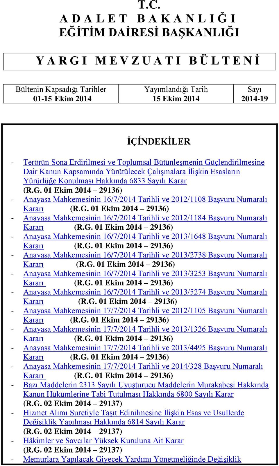 G. 01 Ekim 2014 29136) - Anayasa Mahkemesinin 16/7/2014 Tarihli ve 2012/1184 BaĢvuru Numaralı Kararı (R.G. 01 Ekim 2014 29136) - Anayasa Mahkemesinin 16/7/2014 Tarihli ve 2013/1648 BaĢvuru Numaralı Kararı (R.