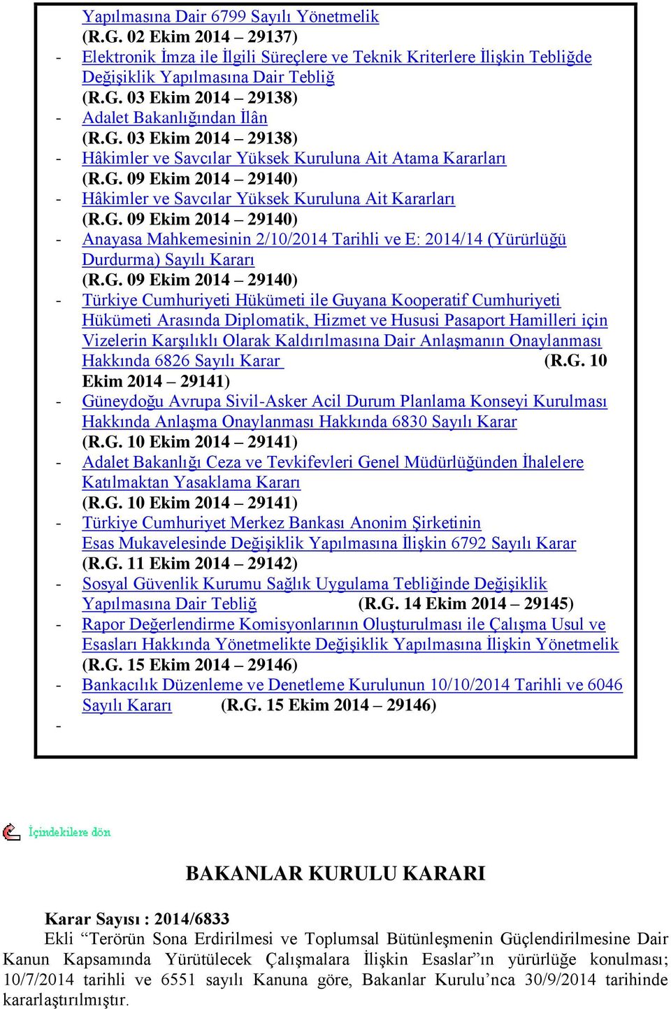 G. 09 Ekim 2014 29140) - Türkiye Cumhuriyeti Hükümeti ile Guyana Kooperatif Cumhuriyeti Hükümeti Arasında Diplomatik, Hizmet ve Hususi Pasaport Hamilleri için Vizelerin KarĢılıklı Olarak