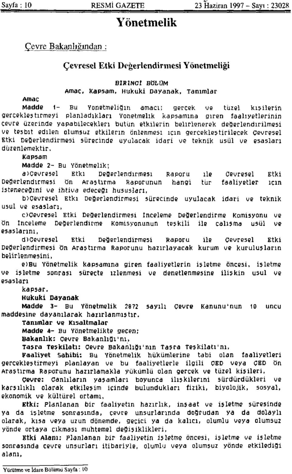 ve tesbıt edilen olumsuz etkilerin önlenmesi için gerçekleştirilecek Çevresel Etki Değerlendirmesi sürecinde uyulacak idari ve teknik usûl ve esasları düzenlemektir.