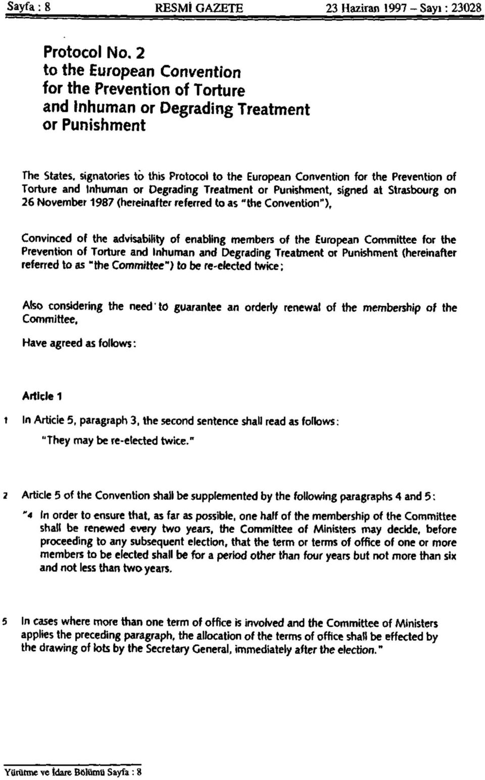 Torture and Inhuman or Degrading Treatment or Punishment, signed at Strasbourg on 26 November 1987 (hereinafter referred to as "the Convention"), Convinced of the advisability of enabling members of