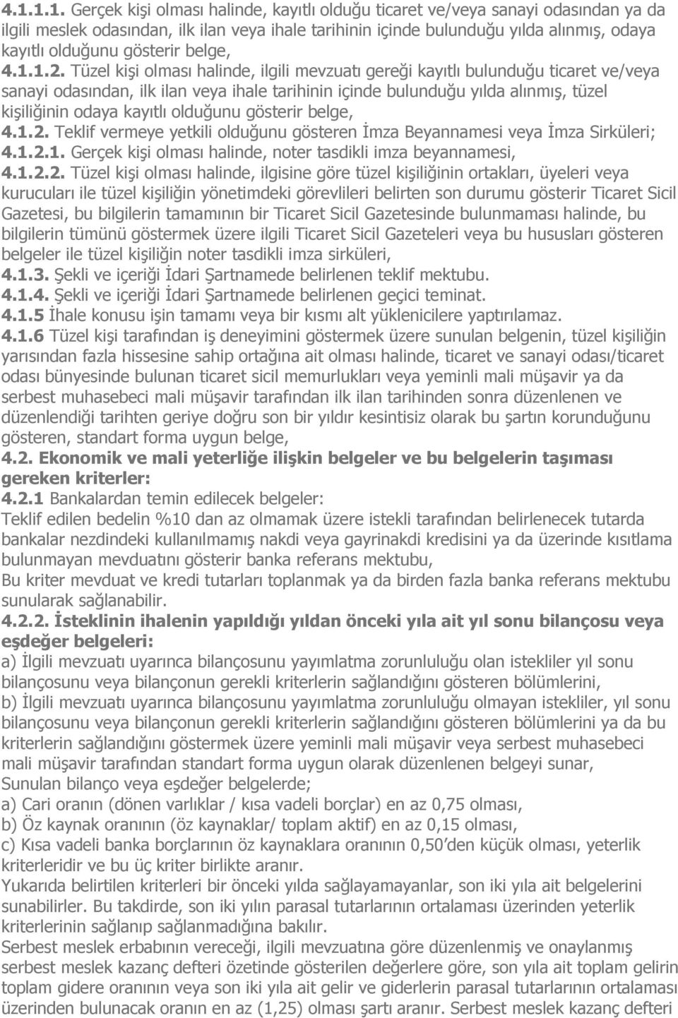 .. Tüzel kiģi olması halinde, ilgili mevzuatı gereği kayıtlı bulunduğu ticaret ve/veya sanayi odasından, ilk ilan veya ihale tarihinin içinde bulunduğu yılda alınmıģ, tüzel kiģiliğinin odaya kayıtlı