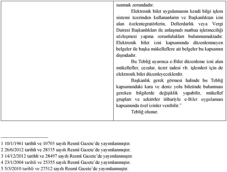 5 5/3/2010 tarihli ve 27512 sayılı Resmî Gazete de yayımlanmıştır. sunmak zorundadır.