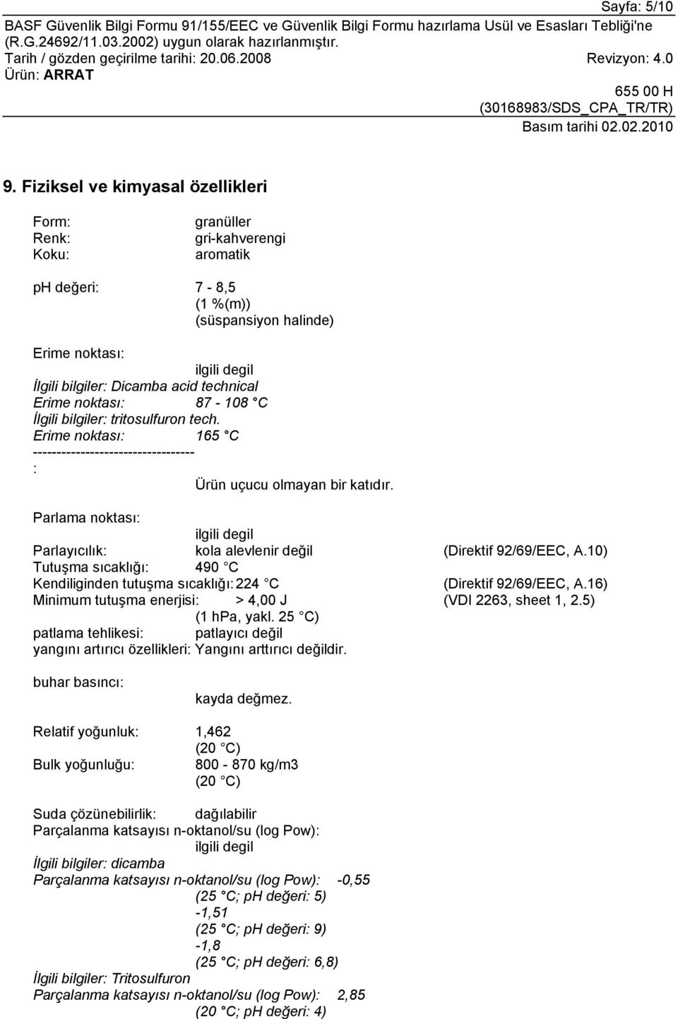 technical Erime noktası: 87-108 C İlgili bilgiler: tritosulfuron tech. Erime noktası: 165 C ---------------------------------- : Ürün uçucu olmayan bir katıdır.