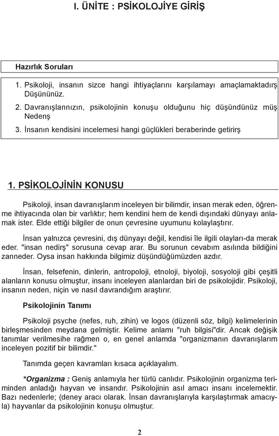 PSÝKOLOJÝNÝN KONUSU Psikoloji, insan davranýþlarým inceleyen bir bilimdir, insan merak eden, öðrenme ihtiyacýnda olan bir varlýktýr; hem kendini hem de kendi dýþýndaki dünyayý anlamak ister.