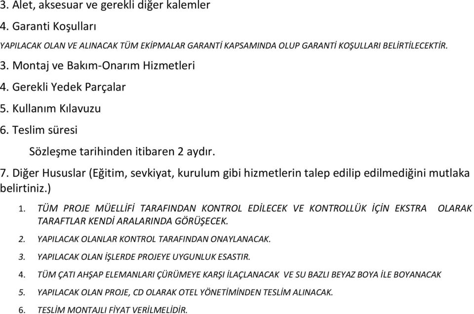 Diğer Hususlar (Eğitim, sevkiyat, kurulum gibi hizmetlerin talep edilip edilmediğini mutlaka belirtiniz.) 1.