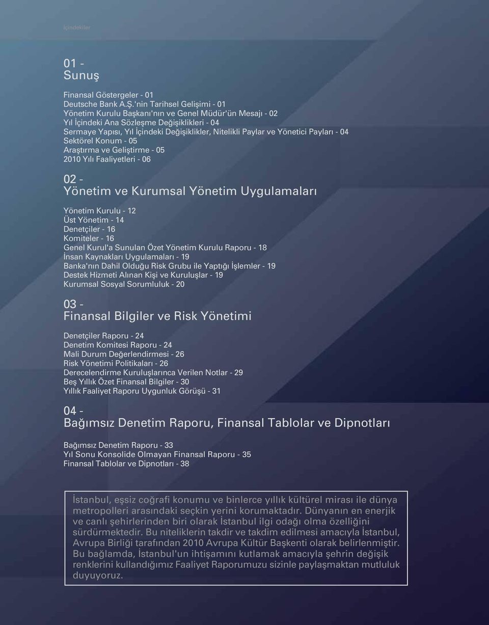 Paylar 04 Sektörel Konum 05 Araflt rma ve Gelifltirme 05 2010 Y l Faaliyetleri 06 02 Yönetim ve Kurumsal Yönetim Uygulamaları Yönetim Kurulu 12 Üst Yönetim 14 Denetçiler 16 Komiteler 16 Genel Kurul'a