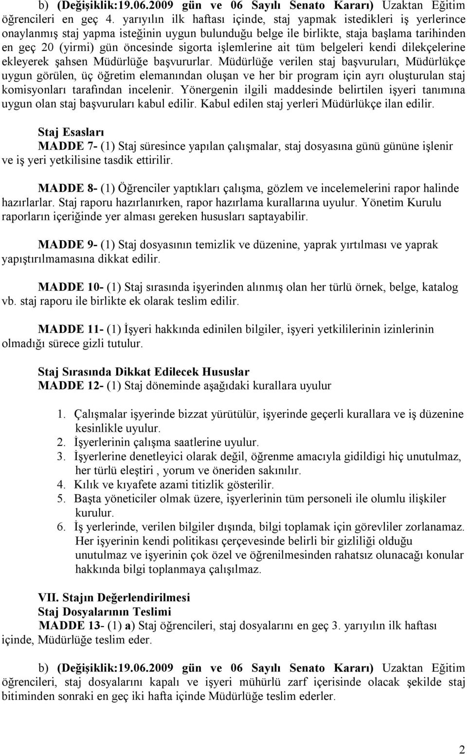 sigorta işlemlerine ait tüm belgeleri kendi dilekçelerine ekleyerek şahsen Müdürlüğe başvururlar.