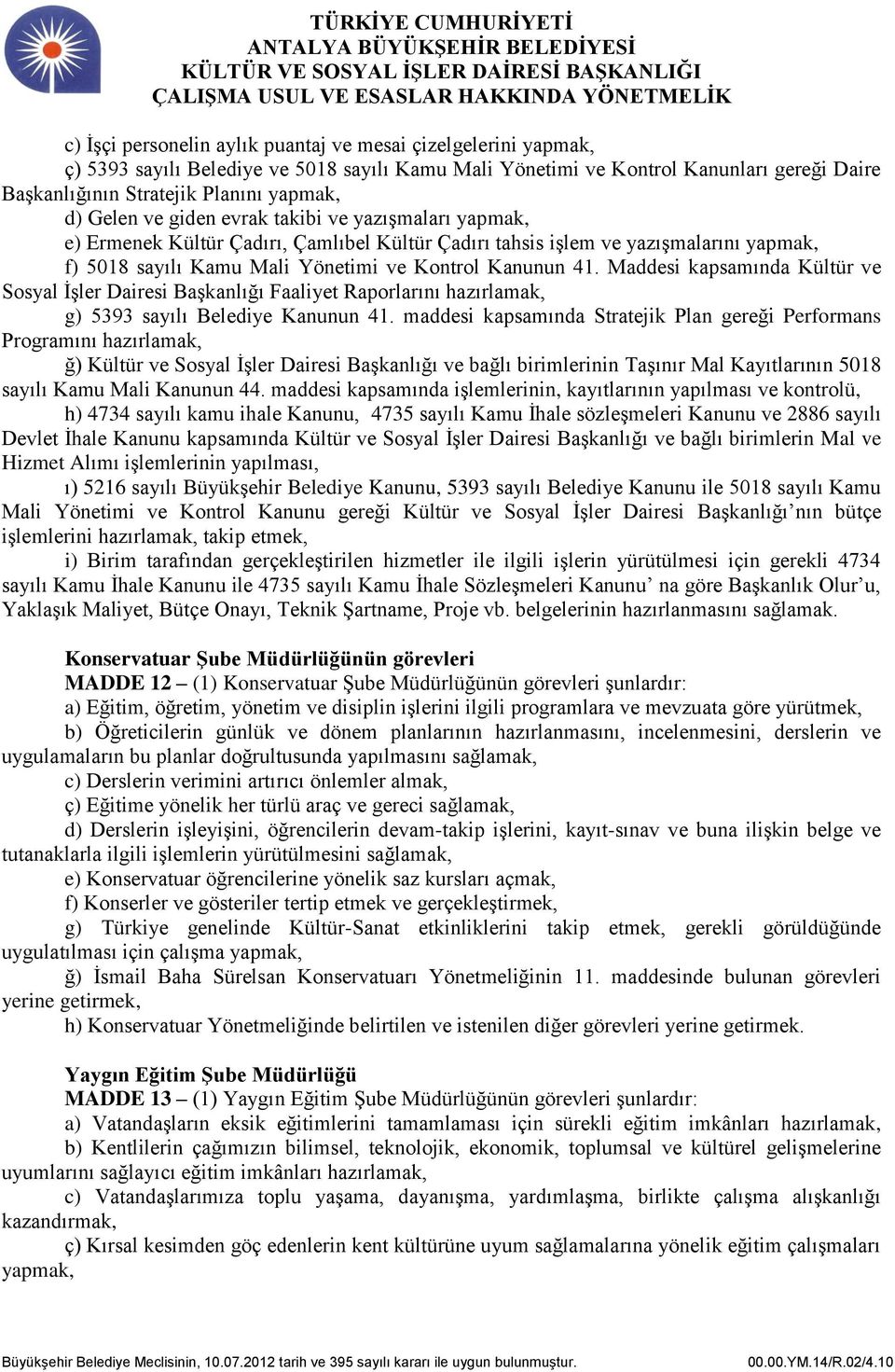 Maddesi kapsamında Kültür ve Sosyal İşler Dairesi Başkanlığı Faaliyet Raporlarını hazırlamak, g) 5393 sayılı Belediye Kanunun 41.