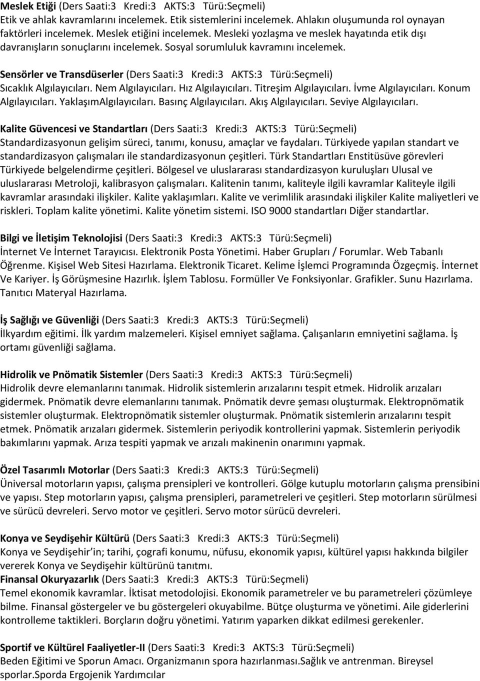 Sensörler ve Transdüserler (Ders Saati:3 Kredi:3 AKTS:3 Türü:Seçmeli) Sıcaklık Algılayıcıları. Nem Algılayıcıları. Hız Algılayıcıları. Titreşim Algılayıcıları. İvme Algılayıcıları.