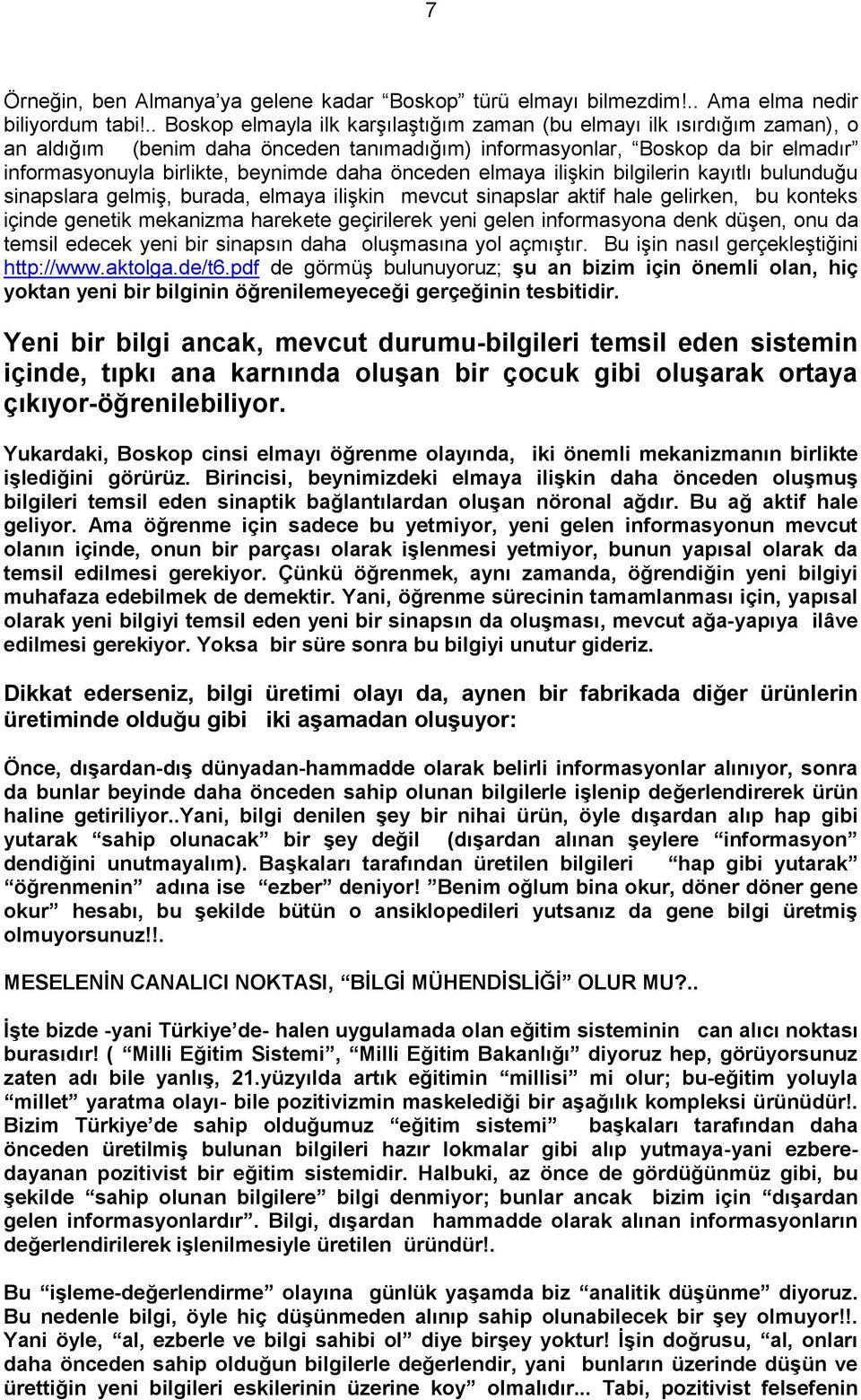 önceden elmaya iliģkin bilgilerin kayıtlı bulunduğu sinapslara gelmiģ, burada, elmaya iliģkin mevcut sinapslar aktif hale gelirken, bu konteks içinde genetik mekanizma harekete geçirilerek yeni gelen