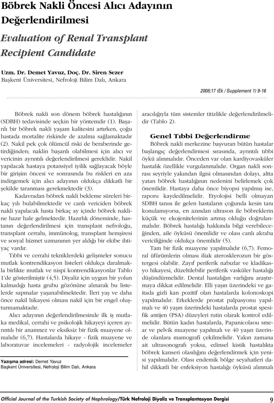 Siren Sezer Baflkent Üniversitesi, Nefroloji Bilim Dal, Ankara 2008;17 (Ek / Supplement 1) 9-16 Böbrek nakli son dönem böbrek hastal n n (SDBH) tedavisinde seçkin bir yöntemdir (1).