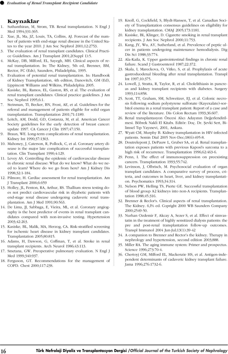 Clinical Practice Guidelines. Am J Transplant 2001;2(Suppl 1):5. 4. McKay, DB, Milford, EL, Sayegh, MH. Clinical aspects of renal transplantation.