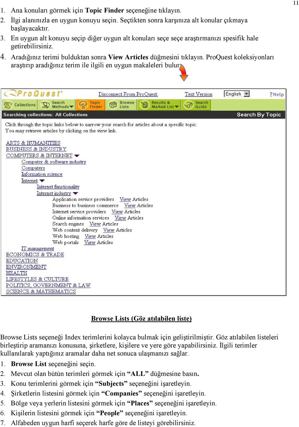 ProQuest koleksiyonları araştırıp aradığınız terim ile ilgili en uygun makaleleri bulur: 11 Browse Lists (Göz atılabilen liste) Browse Lists seçeneği Index terimlerini kolayca bulmak için