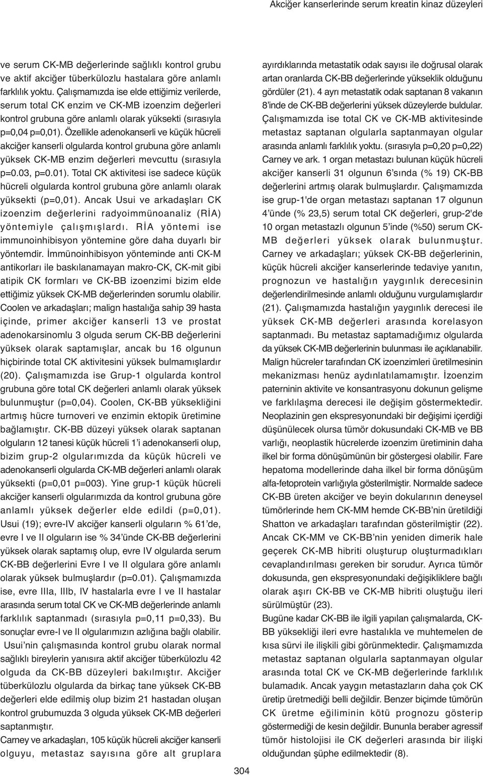 Özellikle adeokaserli ve küçük hücreli akcier kaserli olgularda kotrol grubua göre alamlı yüksek CKMB ezim deerleri mevcuttu (sırasıyla p=., p=.).