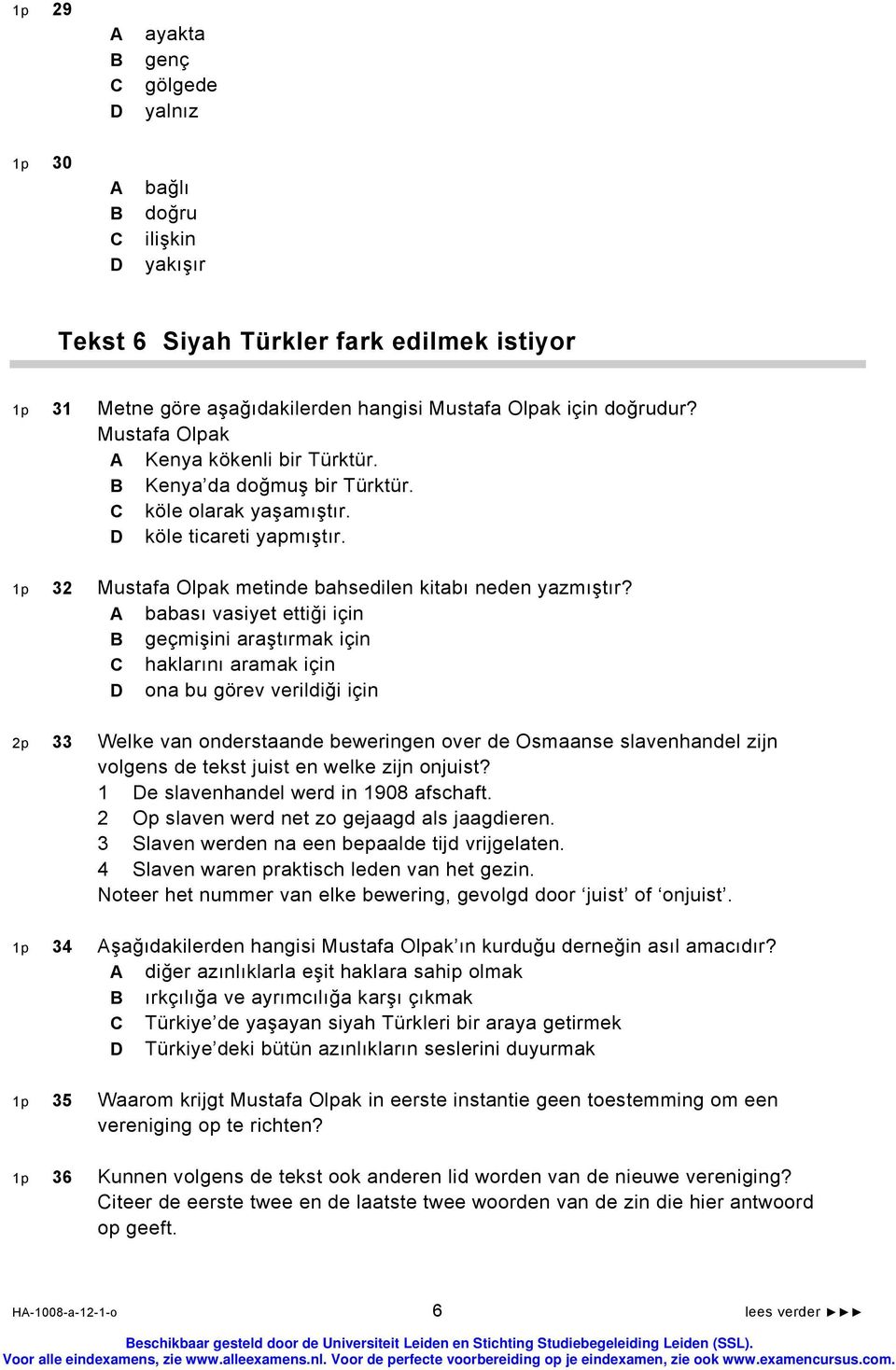 babası vasiyet ettiği için geçmişini araştırmak için haklarını aramak için ona bu görev verildiği için 2p 33 Welke van onderstaande beweringen over de Osmaanse slavenhandel zijn volgens de tekst