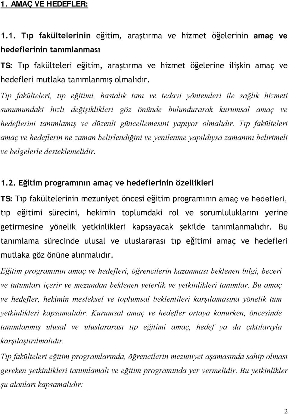 Tıp fakülteleri, tıp eğitimi, hastalık tanı ve tedavi yöntemleri ile sağlık hizmeti sunumundaki hızlı değişiklikleri göz önünde bulundurarak kurumsal amaç ve hedeflerini tanımlamış ve düzenli