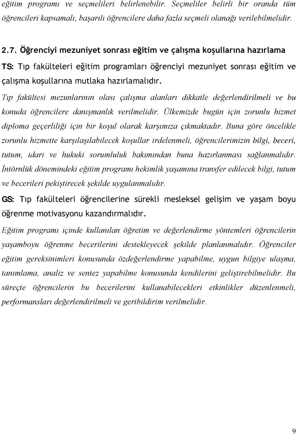 Tıp fakültesi mezunlarının olası çalışma alanları dikkatle değerlendirilmeli ve bu konuda öğrencilere danışmanlık verilmelidir.