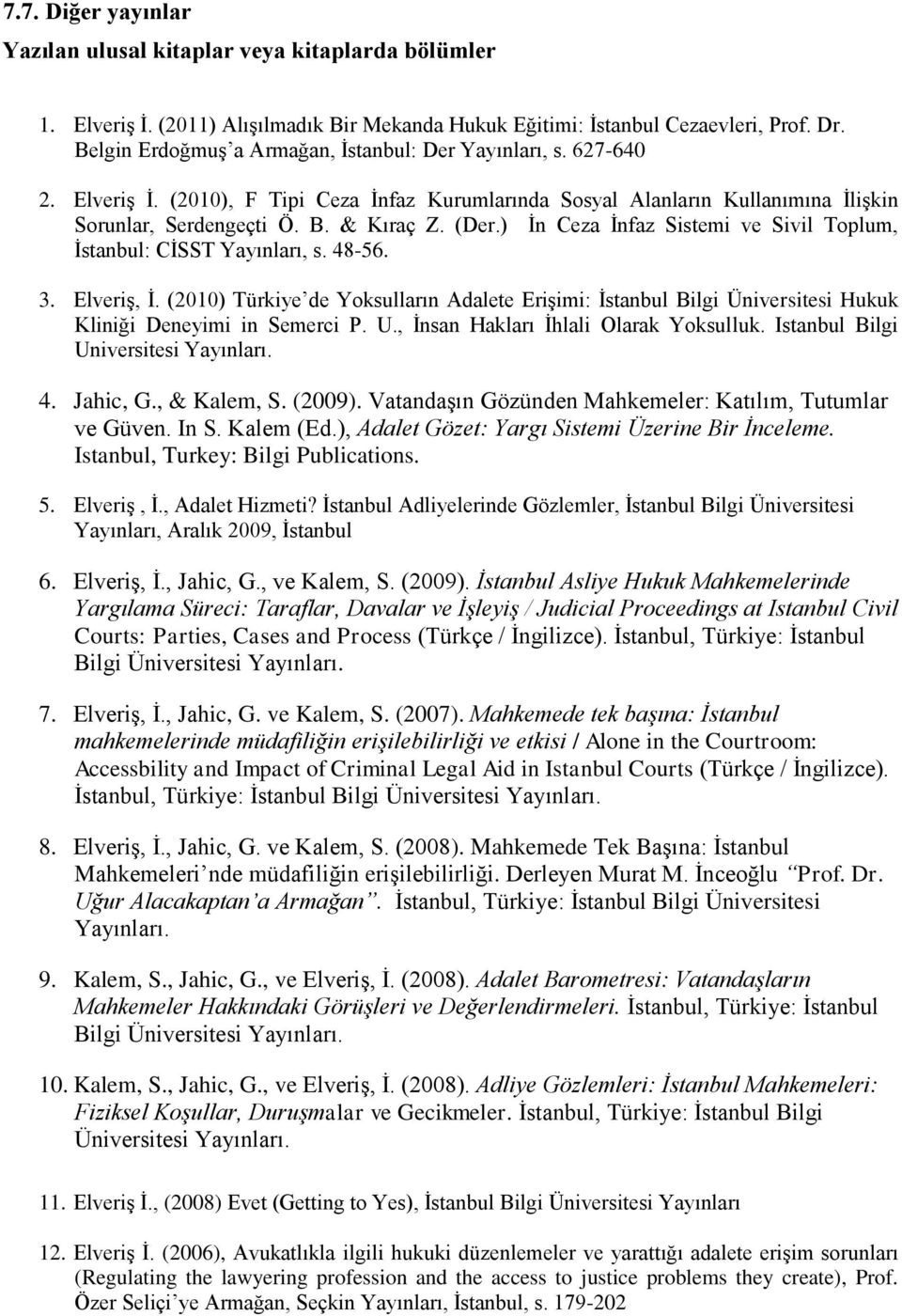 ) İn Ceza İnfaz Sistemi ve Sivil Toplum, İstanbul: CİSST Yayınları, s. 48-56. 3. Elveriş, İ.